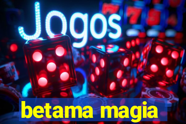 betama magia